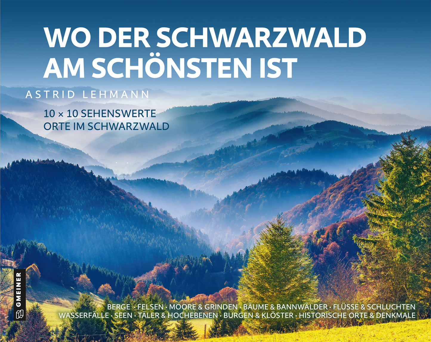 Wo der Schwarzwald am Schönsten ist - 10 x 10 sehenswerte Orte im Schwarzwald