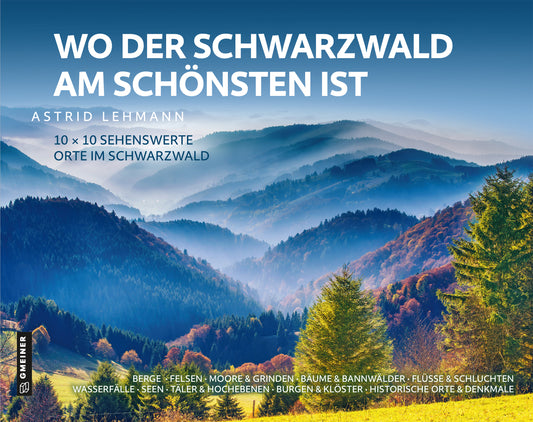 Wo der Schwarzwald am Schönsten ist - 10 x 10 sehenswerte Orte im Schwarzwald