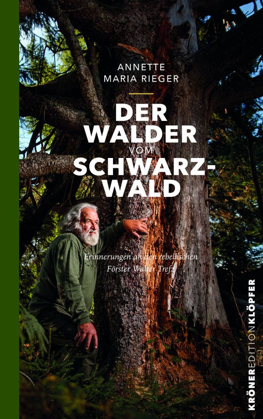 Der Walder vom Schwarzwald - Erinnerungen an den rebellischen Förster Walter Trefz